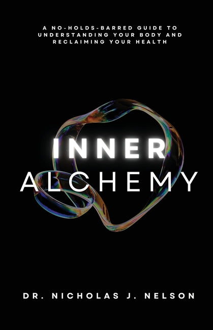 Book cover for Inner Alchemy: A No-Holds-Barred guide to Understanding Your Body and Reclaiming Your Health