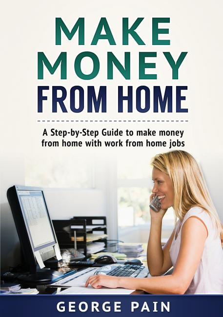 Book cover for Make Money From Home: A Step-by-Step Guide to make money from home with work from home jobs