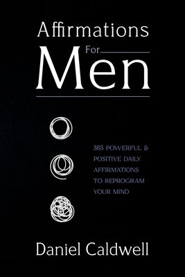 Book cover for Affirmations For Men: 365 Powerful & Positive Daily Affirmations to Reprogram your Mind