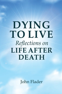 Book cover for DYING TO LIVE Reflections on LIFE AFTER DEATH