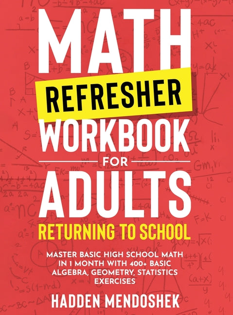 Book cover for Math Refresher Workbook for Adults Returning to School: Master Basic High School Math in 1 Month With 500+ Basic Algebra, Geometry, Statistics Exercis