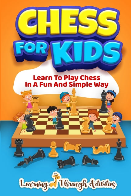 Book cover for Chess For Kids: Learn To Play Chess In A Fun And Simple Way