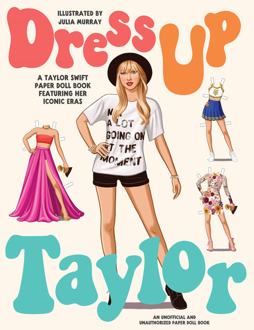 Book cover for Dress Up Taylor: A Taylor Swift Paper Doll Book Featuring Her Iconic Eras