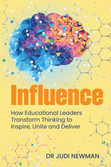 Book cover for Influence: How Educational Leaders Transform Thinking to Inspire, Unite and Deliver