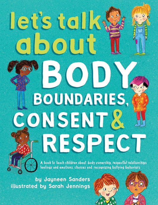 Book cover for Let's Talk About Body Boundaries, Consent and Respect: Teach children about body ownership, respect, feelings, choices and recognizing bullying behavi
