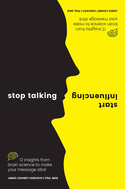 Book cover for Stop Talking, Start Influencing: 12 Insights from Brain Science to Make Your Message Stick