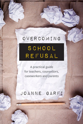 Book cover for Overcoming School Refusal: ﻿a Practical Guide for Teachers, Counsellors, Caseworkers and Parents