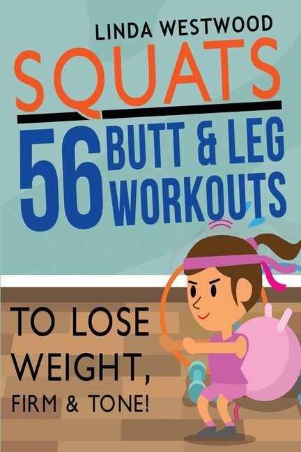 Book cover for Squats (3rd Edition): 56 Butt & Leg Workouts To Lose Weight, Firm & Tone!