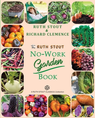 Book cover for The Ruth Stout No-Work Garden Book: Secrets of the Famous Year Round Mulch Method