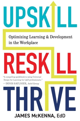 Book cover for Upskill, Reskill, Thrive: Optimizing Learning and Development in the Workplace