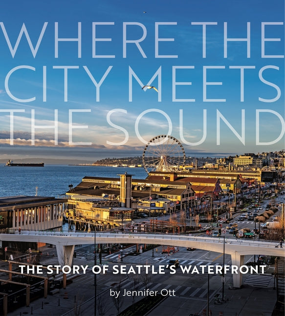 Book cover for Where the City Meets the Sound: The Story of Seattle's Waterfront