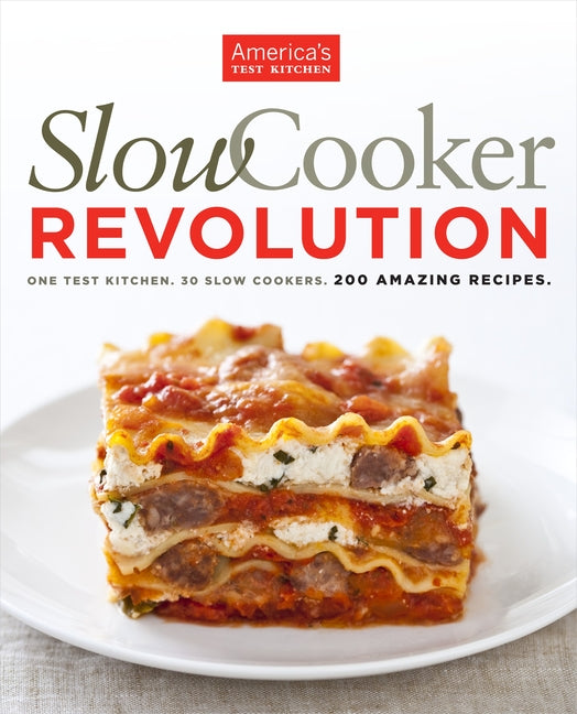 Book cover for Slow Cooker Revolution: One Test Kitchen. 30 Slow Cookers. 200 Amazing Recipes.