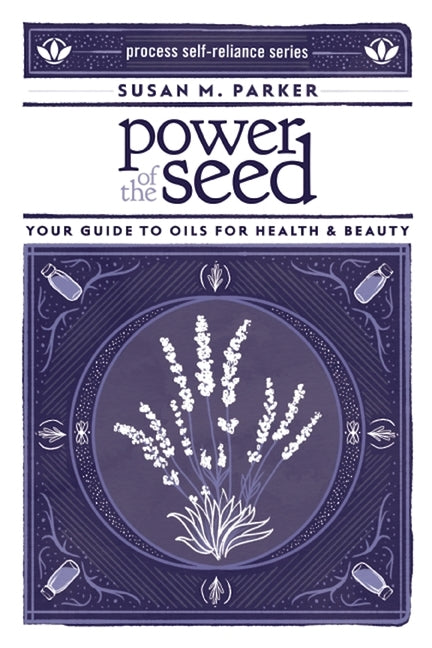 Book cover for Power of the Seed: Your Guide to Oils for Health & Beauty