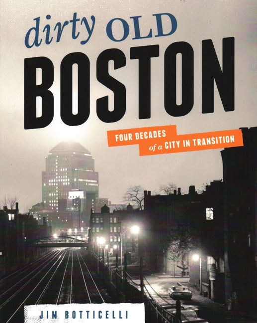 Book cover for Dirty Old Boston: Four Decades of a City in Transition