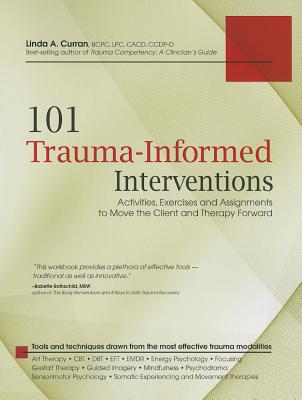 Book cover for 101 Trauma-Informed Interventions: Activities, Exercises and Assignments to Move the Client and Therapy Forward
