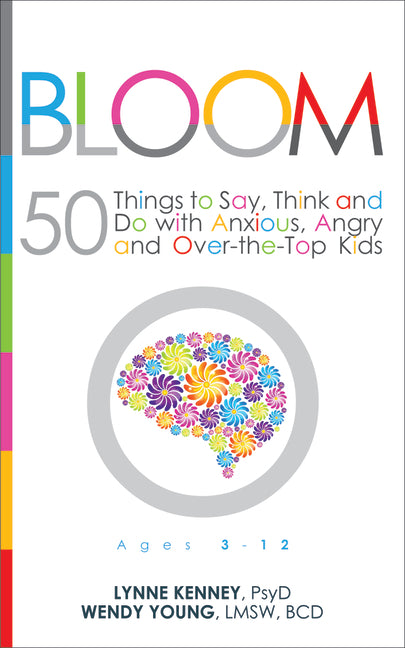 Book cover for Bloom: 50 Things to Say, Think, and Do with Anxious, Angry, and Over-The-Top Kids