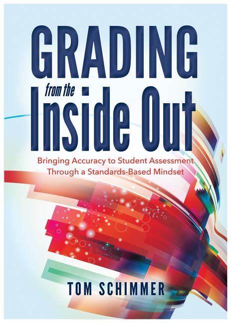 Book cover for Grading from the Inside Out: Bringing Accuracy to Student Assessment Through a Standards-Based Mindset