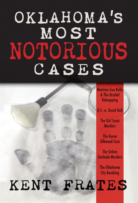 Book cover for Oklahoma's Most Notorious Cases: Machine Gun Kelly Trial, Us Vs David Hall, Girl Scout Murders, Karen Silkwood, Oklahoma City Bombing