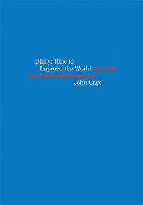 Book cover for John Cage: Diary: How to Improve the World (You Will Only Make Matters Worse)
