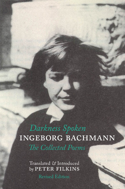 Book cover for Darkness Spoken: The Collected Poems of Ingeborg Bachmann (Revised)