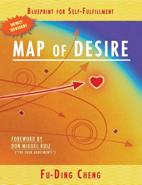 Book cover for Map of Desire: Blueprint for Self-Fulfillment (Newly Revised: Enlivened Stories, Principles, and Practices; Enhanced with Index & Glossary)