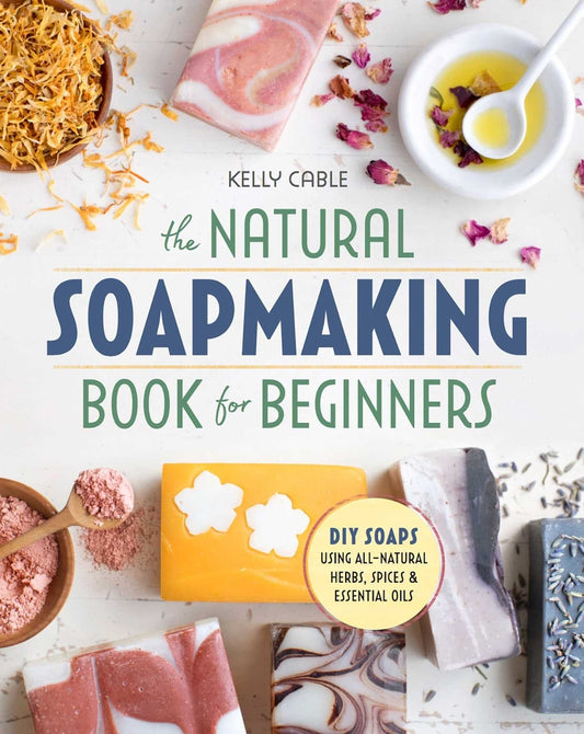 Book cover for The Natural Soap Making Book for Beginners: Do-It-Yourself Soaps Using All-Natural Herbs, Spices, and Essential Oils