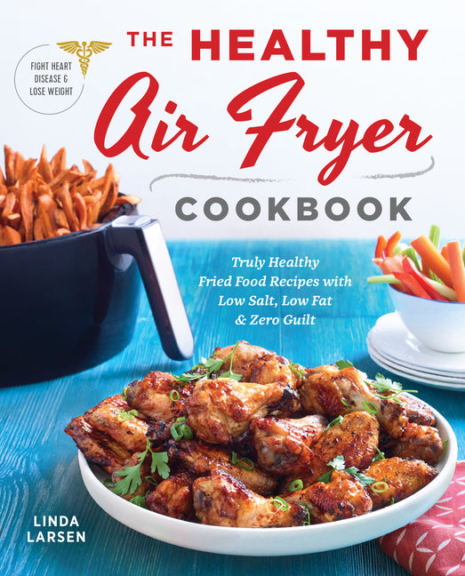 Book cover for Healthy Air Fryer Cookbook: Truly Healthy Fried Food Recipes with Low Salt, Low Fat, and Zero Guilt