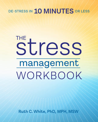 Book cover for The Stress Management Workbook: De-Stress in 10 Minutes or Less