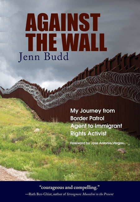 Book cover for Against the Wall: My Journey from Border Patrol Agent to Immigrant Rights Activist