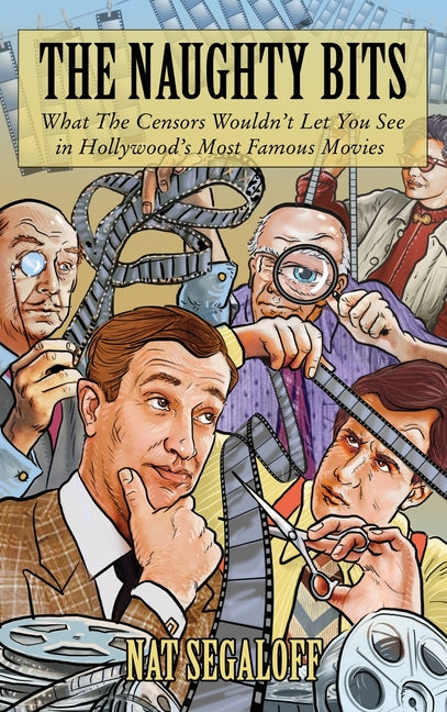 Book cover for Naughty Bits: What The Censors Wouldn't Let You See in Hollywood's Most Famous Movies