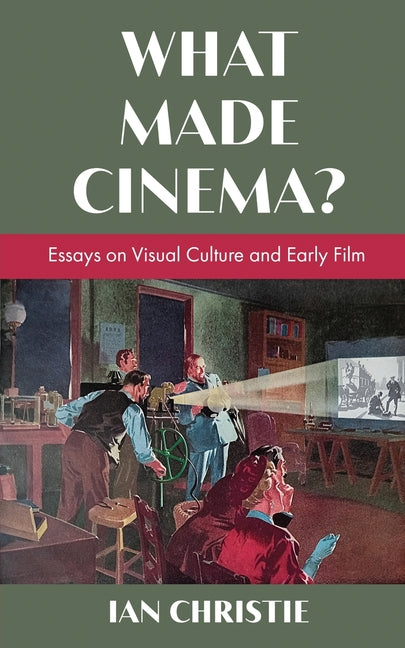 Book cover for What Made Cinema? Essays on Visual Culture and Early Film