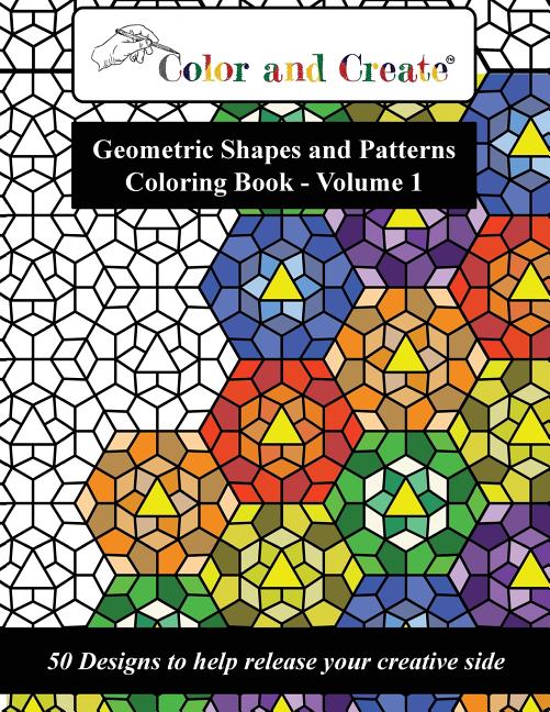 Book cover for Color and Create - Geometric Shapes and Patterns Coloring Book, Vol.1: 50 Designs to help release your creative side