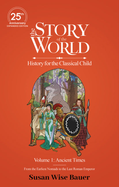 Book cover for Story of the World, Volume 1: Ancient Times. from the Earliest Nomads to the Last Roman Emperor.: 25th Anniversary Expanded Edition (Revised, 25h Anni