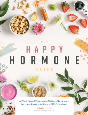 Book cover for The Happy Hormone Guide: A Plant-Based Program to Balance Hormones, Increase Energy, & Reduce PMS Symptoms