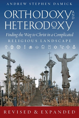 Book cover for Orthodoxy and Heterodoxy: Finding the Way to Christ in a Complicated Religious Landscape