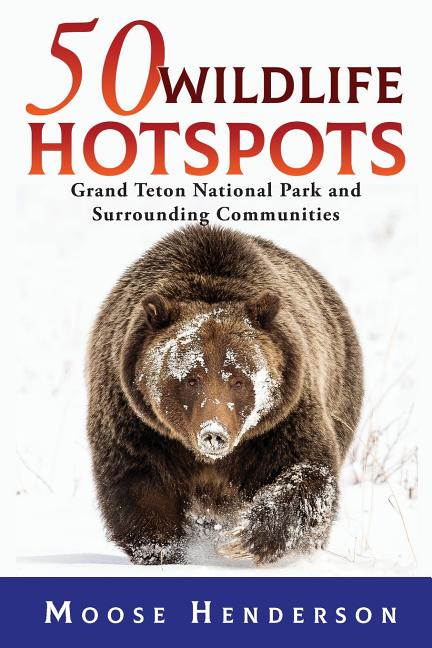 Book cover for 50 Wildlife Hotspots: Grand Teton National Park and Surrounding Communities