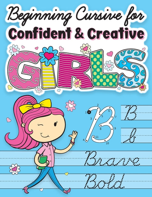 Book cover for Beginning Cursive for Confident & Creative Girls: Cursive Handwriting Workbook for Kids & Beginners to Cursive Writing Practice