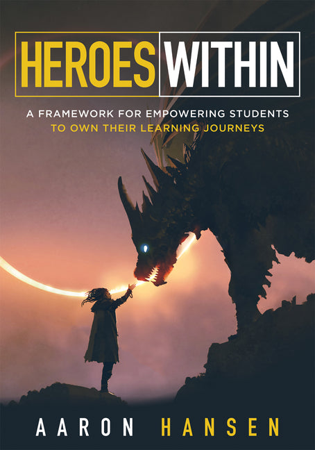 Book cover for Heroes Within: A Framework for Empowering Students to Own Their Learning Journeys (Instill Hope, Self-Efficacy, and Ownership in Your Students)