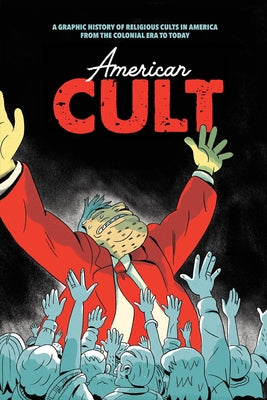 Book cover for American Cult: A Graphic History of Religious Cults in America from the Colonial Era to Today