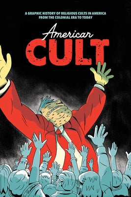 Book cover for American Cult: A Graphic History of Religious Cults in America from the Colonial Era to Today