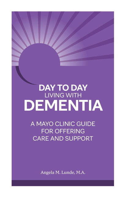 Book cover for Day to Day Living with Dementia: A Mayo Clinic Guide for Offering Care and Support