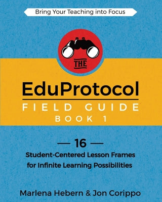 Book cover for The EduProtocol Field Guide Book 1: 16 Student-Centered Lesson Frames for Infinite Learning Possibilities