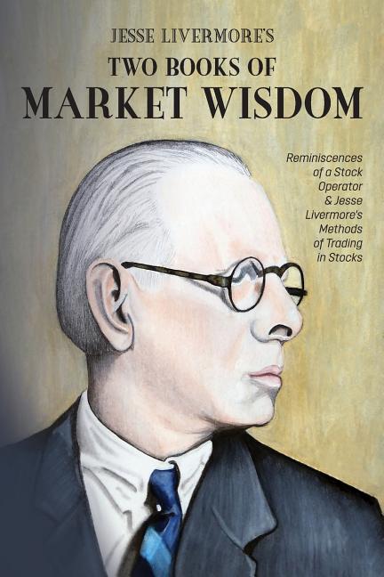 Book cover for Jesse Livermore's Two Books of Market Wisdom: Reminiscences of a Stock Operator & Jesse Livermore's Methods of Trading in Stocks