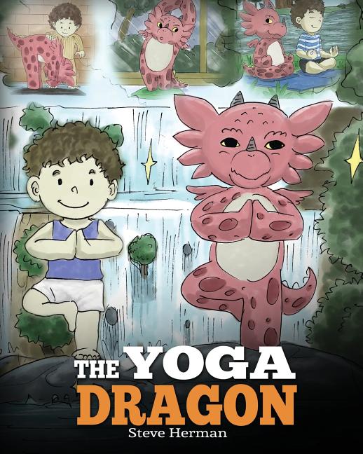 Book cover for Yoga Dragon: A Dragon Book about Yoga. Teach Your Dragon to Do Yoga. A Cute Children Story to Teach Kids the Power of Yoga to Strengthen Bodies and Ca
