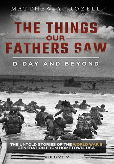 Book cover for D-Day and Beyond: The Things Our Fathers Saw-The Untold Stories of the World War II Generation-Volume V