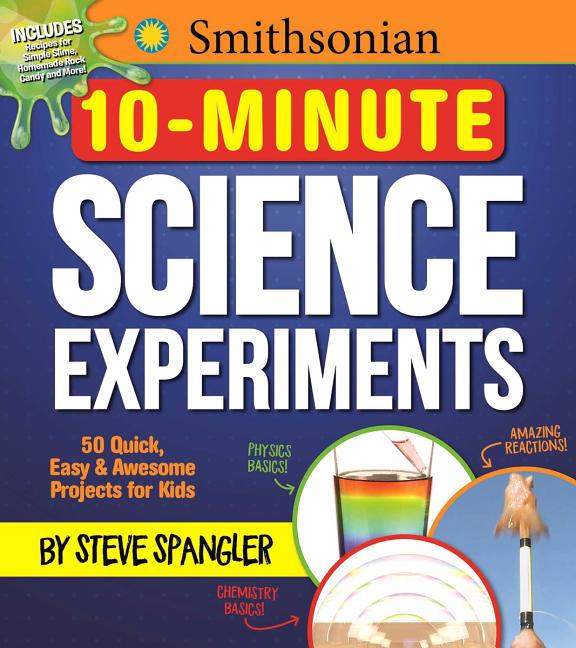 Book cover for Smithsonian 10-Minute Science Experiments: 50+ Quick, Easy and Awesome Projects for Kids
