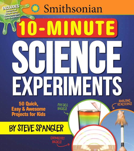 Book cover for Smithsonian 10-Minute Science Experiments: 50+ Quick, Easy and Awesome Projects for Kids