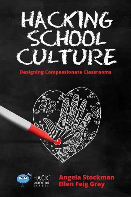 Book cover for Hacking School Culture: Designing Compassionate Classrooms