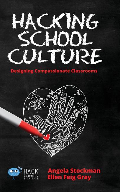 Book cover for Hacking School Culture: Designing Compassionate Classrooms