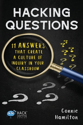 Book cover for Hacking Questions: 11 Answers That Create a Culture of Inquiry in Your Classroom